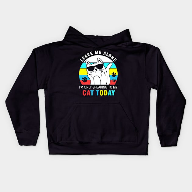 Leave me alone I’m only speaking to my cat today Kids Hoodie by binnacleenta